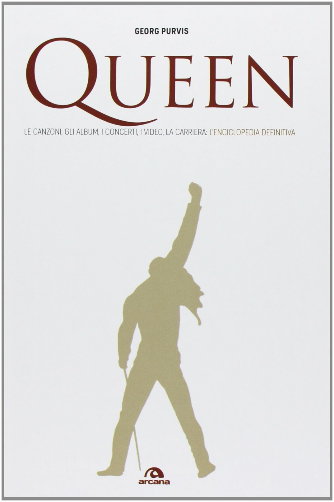 Copertina del libro Queen - Le canzoni, gli album, i concerti, i video, la carriera: l'enciclopedia definitiva
