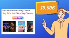Copertina di OFFERTA a TEMPO! Sky TV e Netflix + Sky Cinema a 19,90€ al mese per 18 mesi!