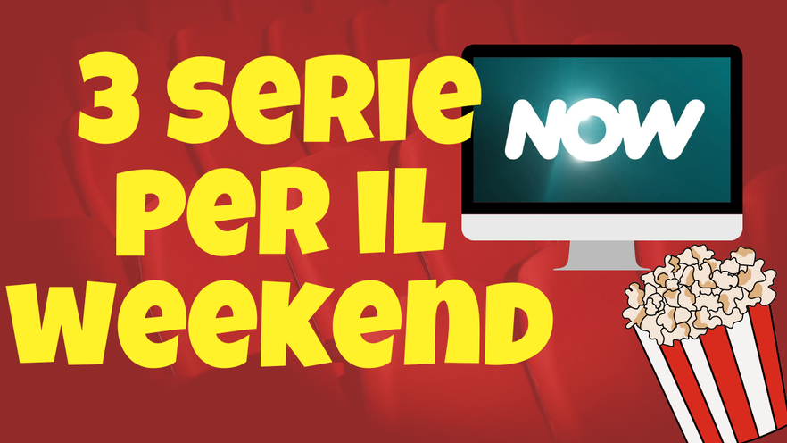 3 serie TV da guardare questo weekend su Now [26-28 Luglio]