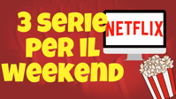 3 serie TV da guardare questo weekend su Netflix [26-28 Luglio]