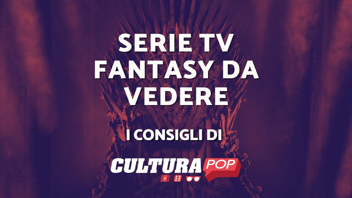 Immagine di Le serie TV fantasy del presente e del passato da guardare assolutamente