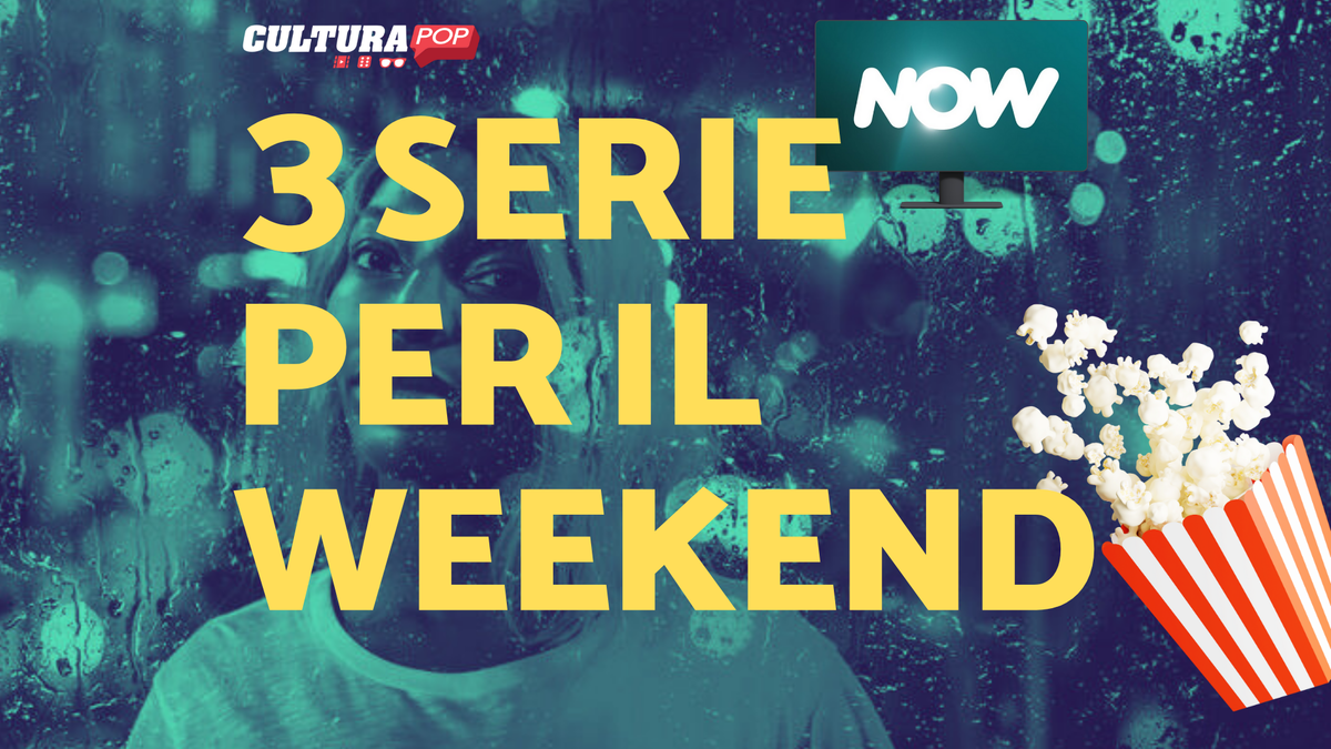 Immagine di 3 serie TV da guardare questo weekend su Now [16-18 Agosto]