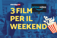 Copertina di 3 film da guardare questo weekend su Prime Video [23-25 Agosto]