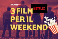 Copertina di 3 film da guardare questo weekend su Netflix [23-25 Agosto]
