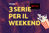 3 serie TV da guardare questo weekend su Netflix [6-8 Settembre]