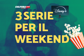 3 serie TV da guardare questo weekend su Disney+ [6-8 Settembre]