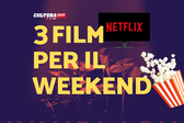 3 film da guardare questo weekend su Netflix [13-15 Settembre]