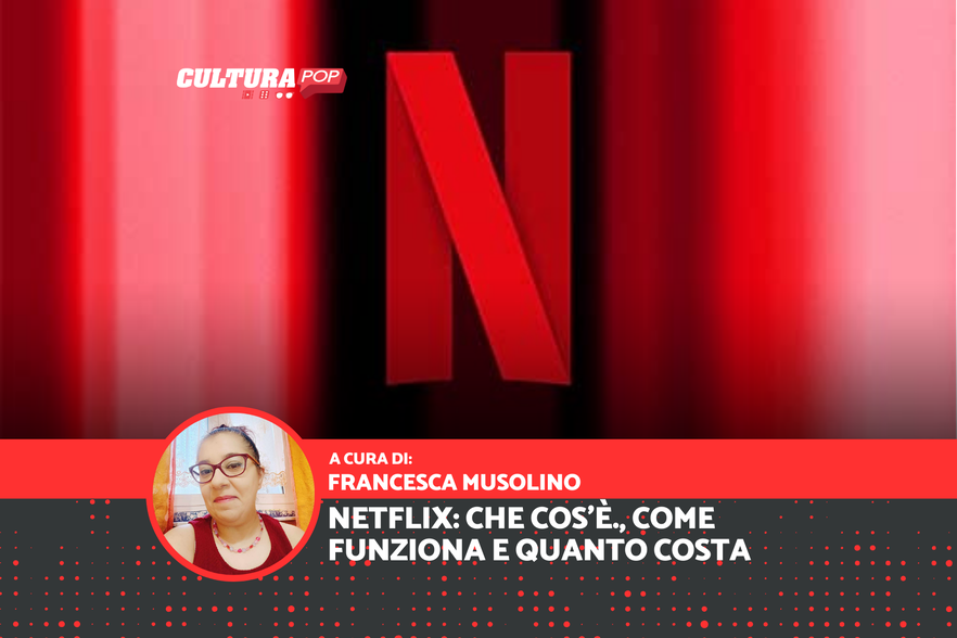 Netflix: che cos'è, come funziona e quanto costa