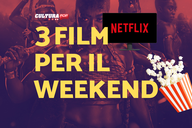 Copertina di 3 film da guardare questo weekend su Netflix [4-6 Ottobre]