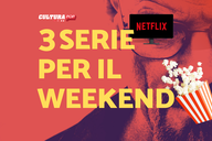 Copertina di 3 serie TV da guardare questo weekend su Netflix [11-13 Ottobre]