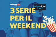 Copertina di 3 serie TV da guardare questo weekend su Prime Video [18-20 Ottobre]