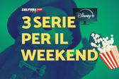 3 serie TV da guardare questo weekend su Disney+ [18-20 Ottobre]