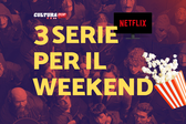 3 serie TV da guardare questo weekend su Netflix [25-27 Ottobre]