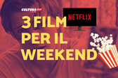 3 film da guardare questo weekend su Netflix [15-17 Novembre]