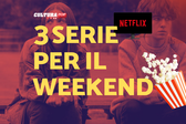 3 serie TV da guardare questo weekend su Netflix [22-24 Novembre]