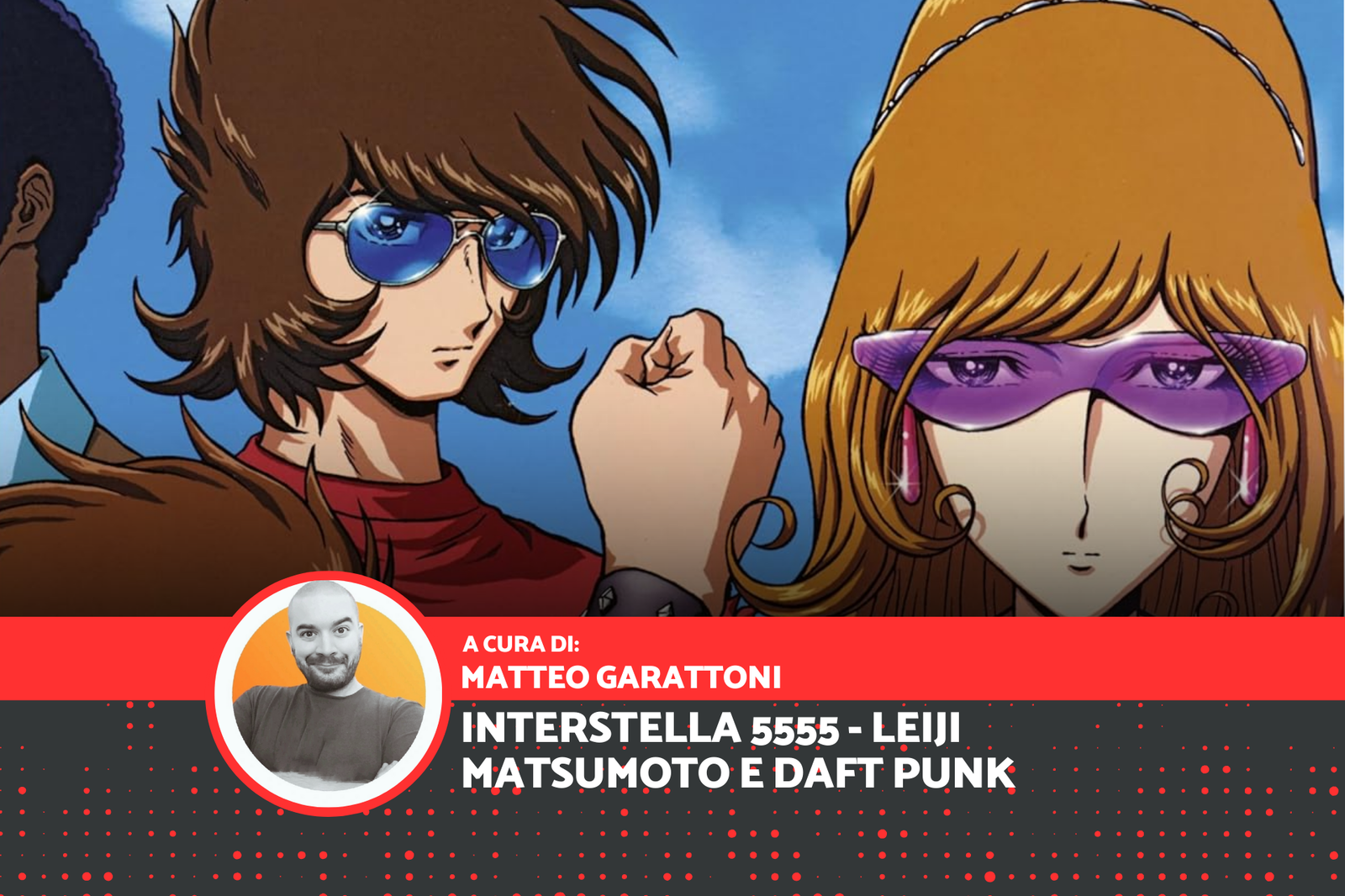 Immagine di Interstella 5555: quando Daft Punk e Leiji Matsumoto rivoluzionarono musica e animazione