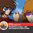 Interstella 5555: quando Daft Punk e Leiji Matsumoto rivoluzionarono musica e animazione