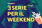 3 serie TV da guardare questo weekend su Disney+ [29-1 Dicembre]