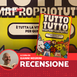 Tutto Tutto ma Proprio Tutto, recensione: un party game per cui ci si prepara da una vita