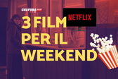 3 film da guardare questo weekend su Netflix [13-15 Dicembre]