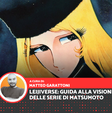 Come seguire il Leijiverse nell'ordine corretto e dove vedere in streaming le serie anime di Leiji Matsumoto