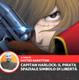 Capitan Harlock: il pirata spaziale simbolo di libertà e speranza