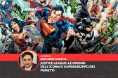 Justice League: le origini dell'iconico supergruppo dei fumetti