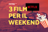 3 film da guardare questo weekend su Netflix [20-22 Dicembre]