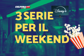 3 serie TV da guardare questo weekend su Disney+ [20-22 Dicembre]