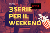 3 serie TV da guardare questo weekend su Netflix [20-22 Dicembre]