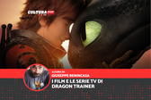 Dragon Trainer, tutti i film e le serie TV (e l'ordine di visione consigliato)