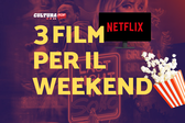 3 film da guardare questo weekend su Netflix [27-29 Dicembre]