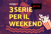 3 serie TV da guardare questo weekend su Netflix [27-29 Dicembre]