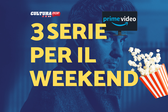 3 serie TV da guardare questo weekend su Prime Video [27-29 Dicembre]