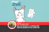 Hello! Spank: il cagnolino che ha segnato gli anni 80