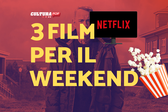 3 film da guardare questo weekend su Netflix [3-5 Gennaio]