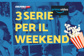 3 serie TV da guardare questo weekend su Prime Video [10-12 Gennaio]