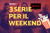 3 serie TV da guardare questo weekend su Netflix [17-19 Gennaio]