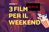 3 film da guardare questo weekend su Netflix [24-26 Gennaio]