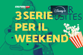 3 serie TV da guardare questo weekend su Disney+ [24-26 Gennaio]