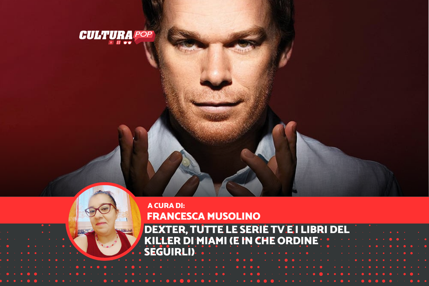 Dexter, tutte le serie TV e i libri del killer di Miami (e in che ordine seguirli)