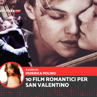 San Valentino: 10 film per romantici, cinici e possibilisti