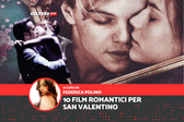 San Valentino: 10 film per romantici, cinici e possibilisti