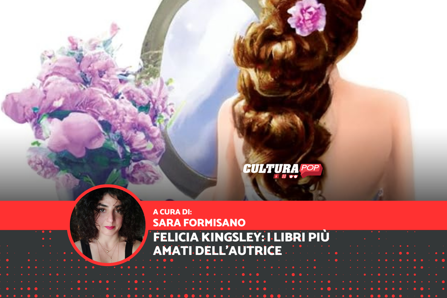 I libri più letti e amati di Felicia Kingsley, fra le autrici di romance più seguite dai lettori