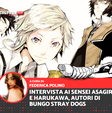 Intervista a Asagiri e Harukawa, autori di Bungo Stray Dogs: "Non è possibile scrivere una storia su qualcosa che non si conosce."