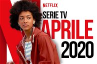 Copertina di Le nuove serie TV in catalogo su Netflix ad aprile 2020