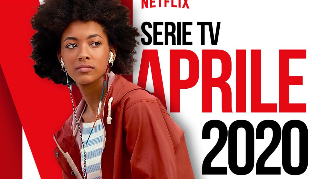 Copertina di Le nuove serie TV in catalogo su Netflix ad aprile 2020
