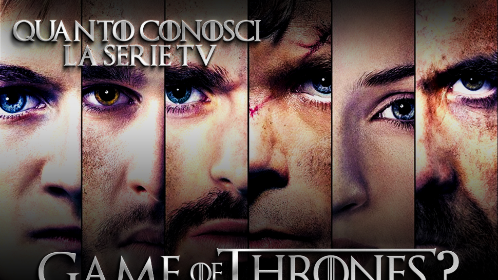 Quanto conosci la serie TV di Game of Thrones?